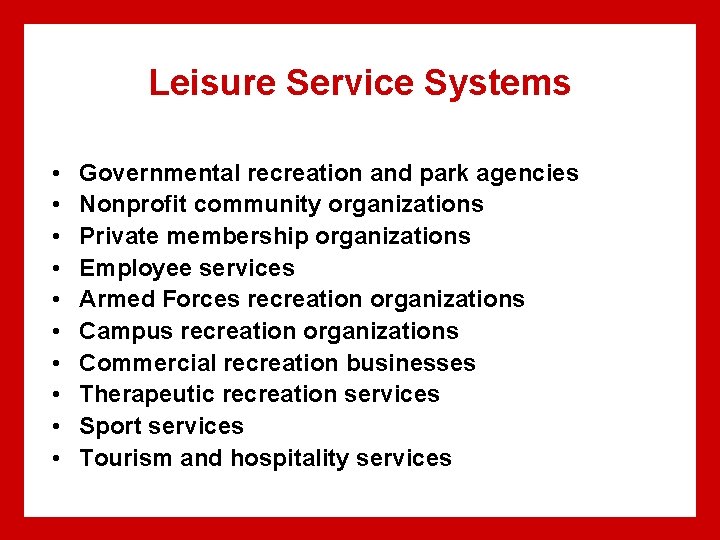 Leisure Service Systems • • • Governmental recreation and park agencies Nonprofit community organizations