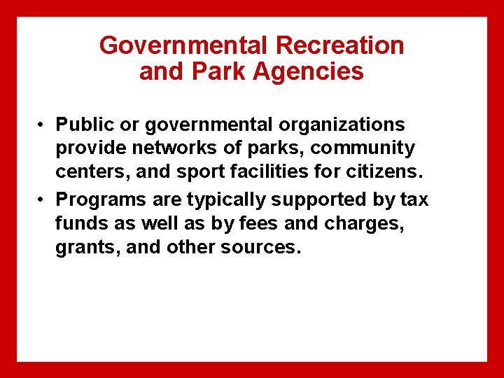 Governmental Recreation and Park Agencies • Public or governmental organizations provide networks of parks,