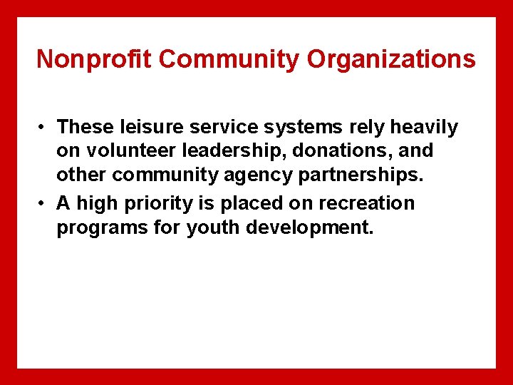 Nonprofit Community Organizations • These leisure service systems rely heavily on volunteer leadership, donations,