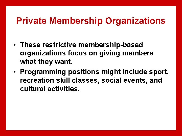 Private Membership Organizations • These restrictive membership-based organizations focus on giving members what they