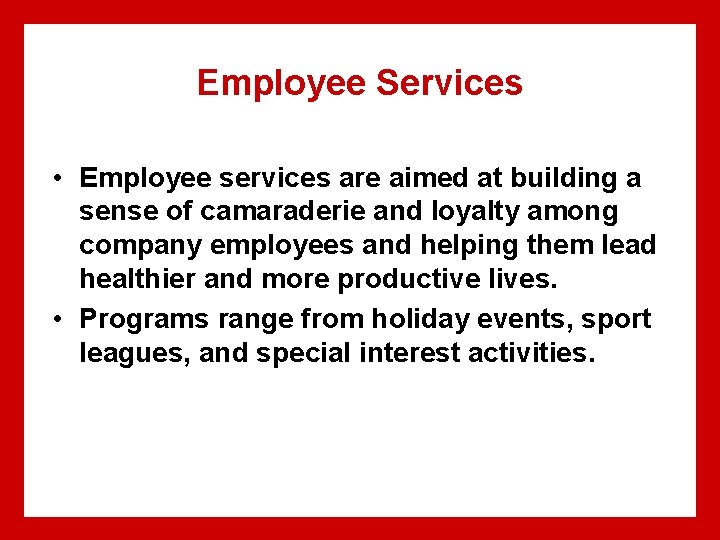 Employee Services • Employee services are aimed at building a sense of camaraderie and