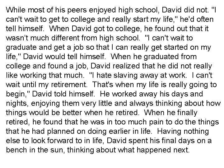 While most of his peers enjoyed high school, David did not. "I can't wait