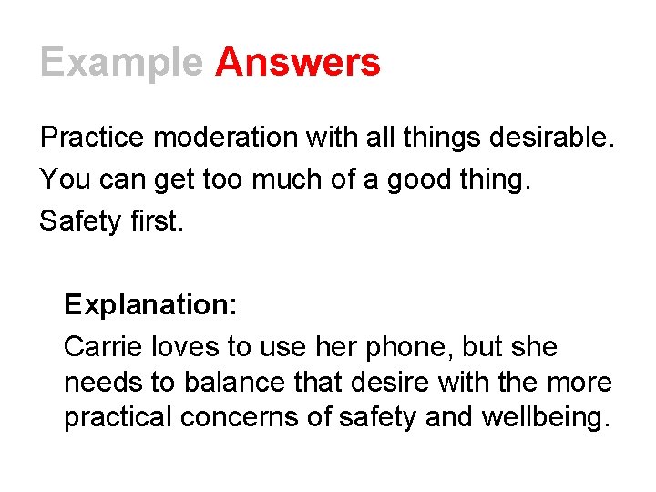 Example Answers Practice moderation with all things desirable. You can get too much of