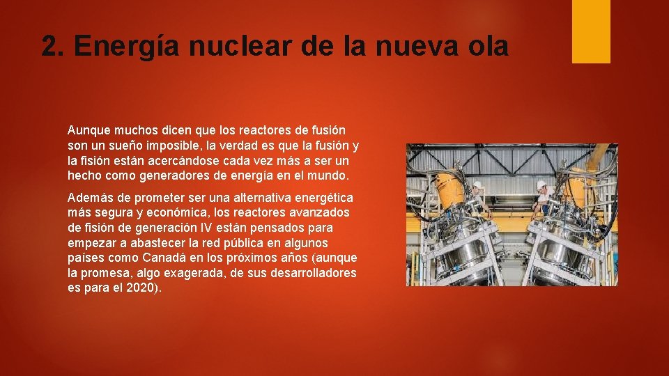 2. Energía nuclear de la nueva ola Aunque muchos dicen que los reactores de