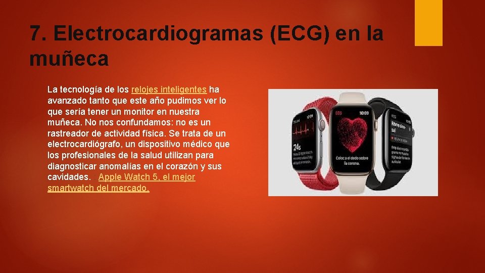 7. Electrocardiogramas (ECG) en la muñeca La tecnología de los relojes inteligentes ha avanzado