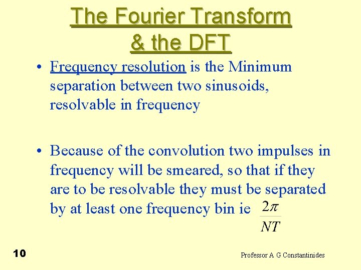 The Fourier Transform & the DFT • Frequency resolution is the Minimum separation between