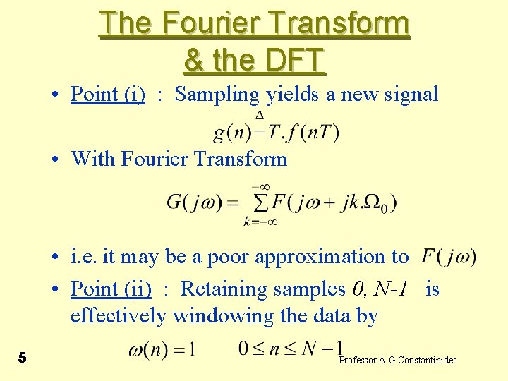 The Fourier Transform & the DFT • Point (i) : Sampling yields a new