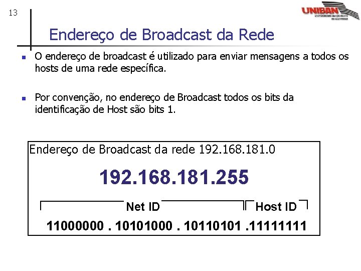 13 Endereço de Broadcast da Rede n n O endereço de broadcast é utilizado