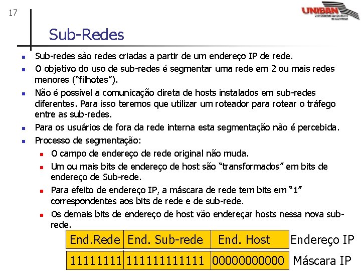 17 Sub-Redes n n n Sub-redes são redes criadas a partir de um endereço
