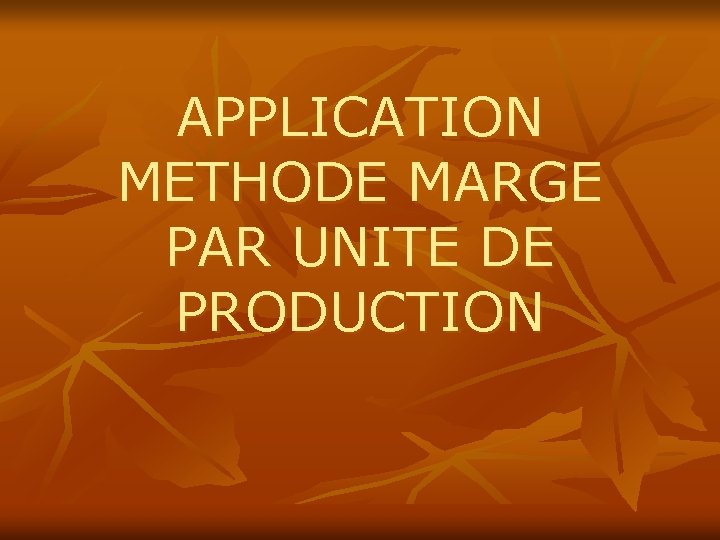 APPLICATION METHODE MARGE PAR UNITE DE PRODUCTION 