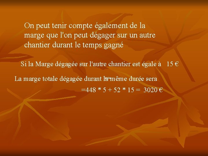 On peut tenir compte également de la marge que l'on peut dégager sur un