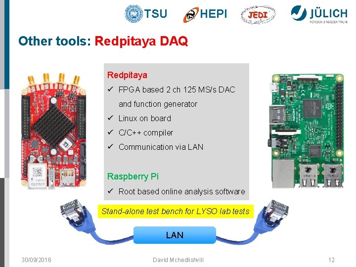 TSU HEPI Other tools: Redpitaya DAQ Redpitaya ü FPGA based 2 ch 125 MS/s