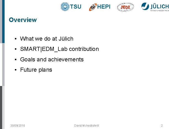TSU HEPI Overview • What we do at Jülich • SMART|EDM_Lab contribution • Goals