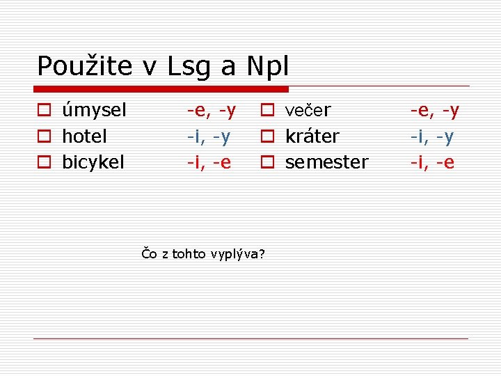Použite v Lsg a Npl o úmysel o hotel o bicykel -e, -y -i,