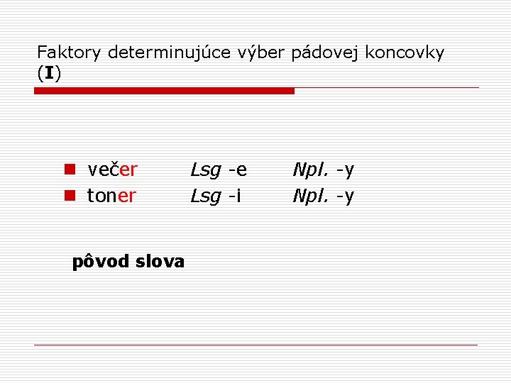 Faktory determinujúce výber pádovej koncovky (I) n večer n toner pôvod slova Lsg -e