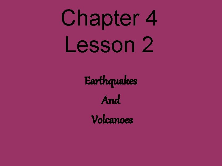 Chapter 4 Lesson 2 Earthquakes And Volcanoes 