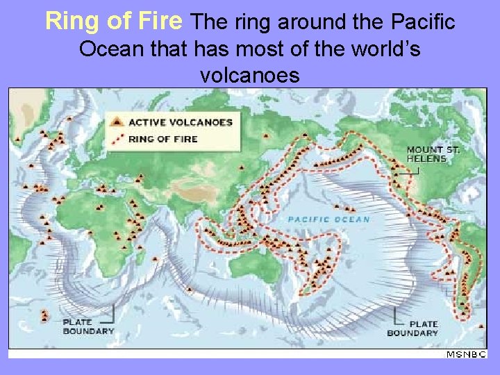 Ring of Fire The ring around the Pacific Ocean that has most of the
