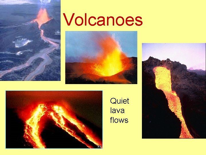 Volcanoes Quiet lava flows 