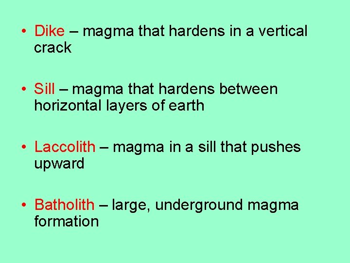 • Dike – magma that hardens in a vertical crack • Sill –