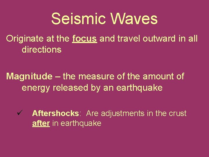 Seismic Waves Originate at the focus and travel outward in all directions Magnitude –