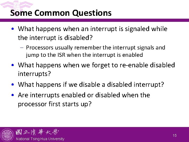 Some Common Questions • What happens when an interrupt is signaled while the interrupt