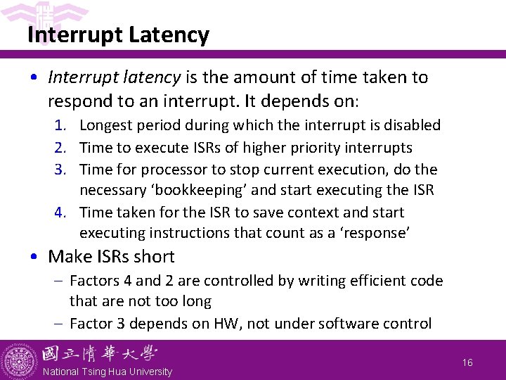 Interrupt Latency • Interrupt latency is the amount of time taken to respond to