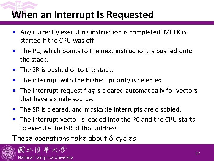 When an Interrupt Is Requested • Any currently executing instruction is completed. MCLK is