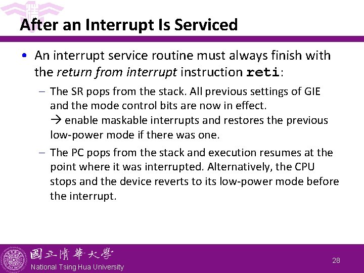 After an Interrupt Is Serviced • An interrupt service routine must always finish with