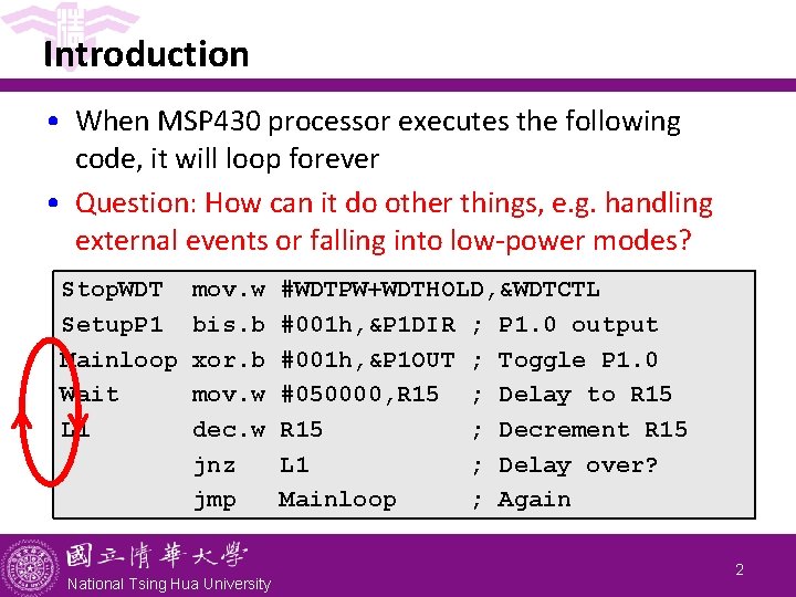 Introduction • When MSP 430 processor executes the following code, it will loop forever