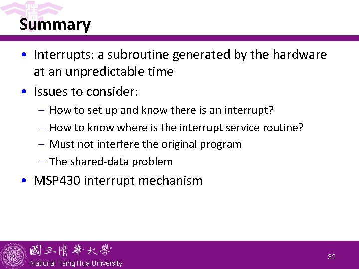 Summary • Interrupts: a subroutine generated by the hardware at an unpredictable time •