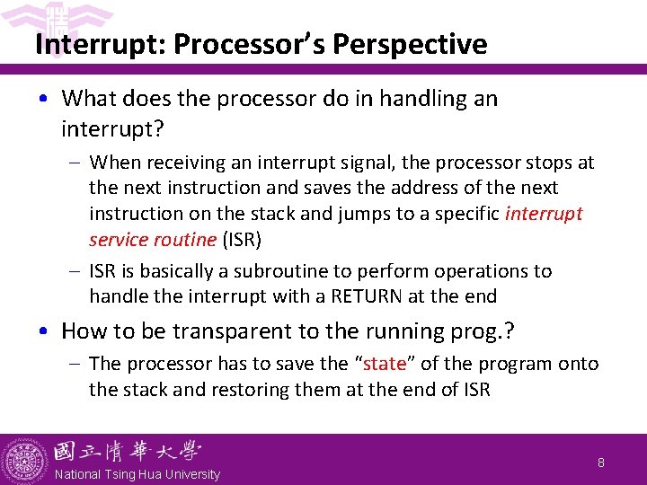 Interrupt: Processor’s Perspective • What does the processor do in handling an interrupt? -