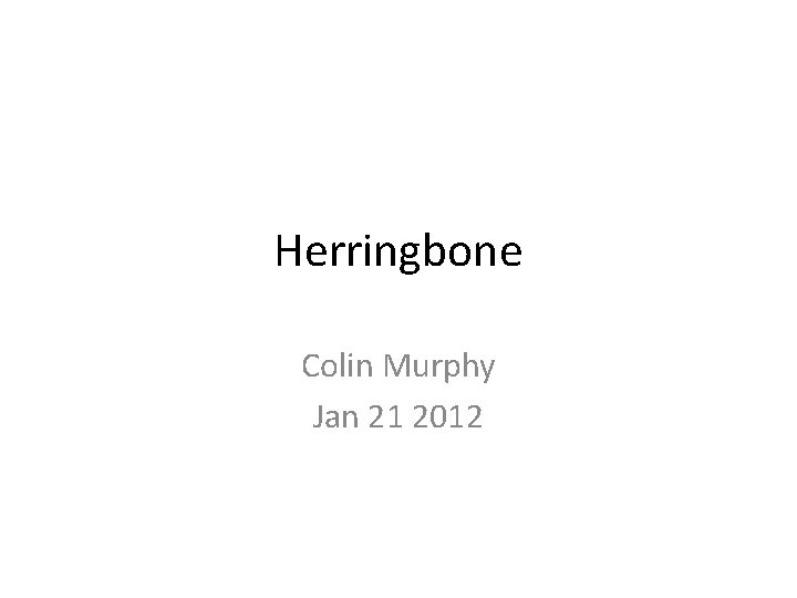 Herringbone Colin Murphy Jan 21 2012 