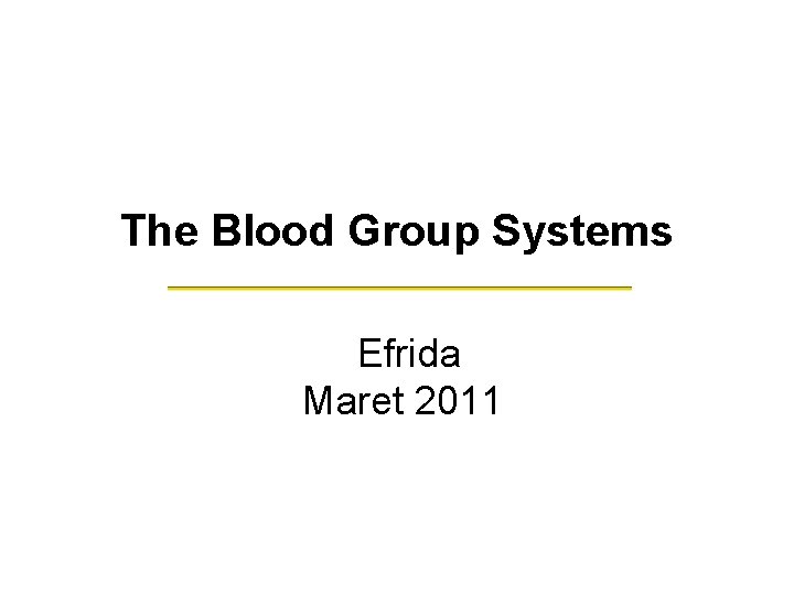 The Blood Group Systems Efrida Maret 2011 