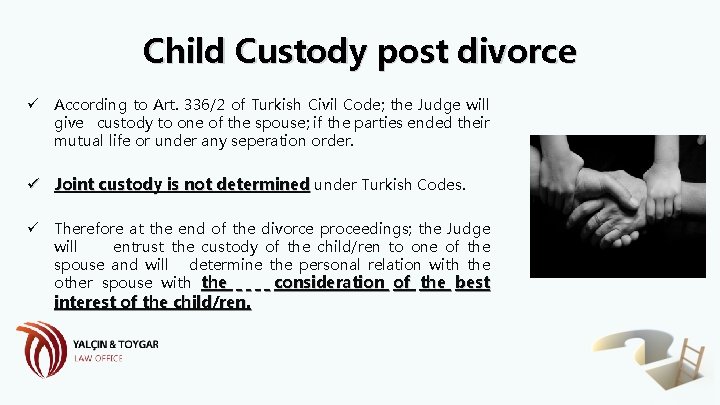 Child Custody post divorce ü According to Art. 336/2 of Turkish Civil Code; the