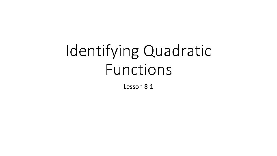 Identifying Quadratic Functions Lesson 8 -1 