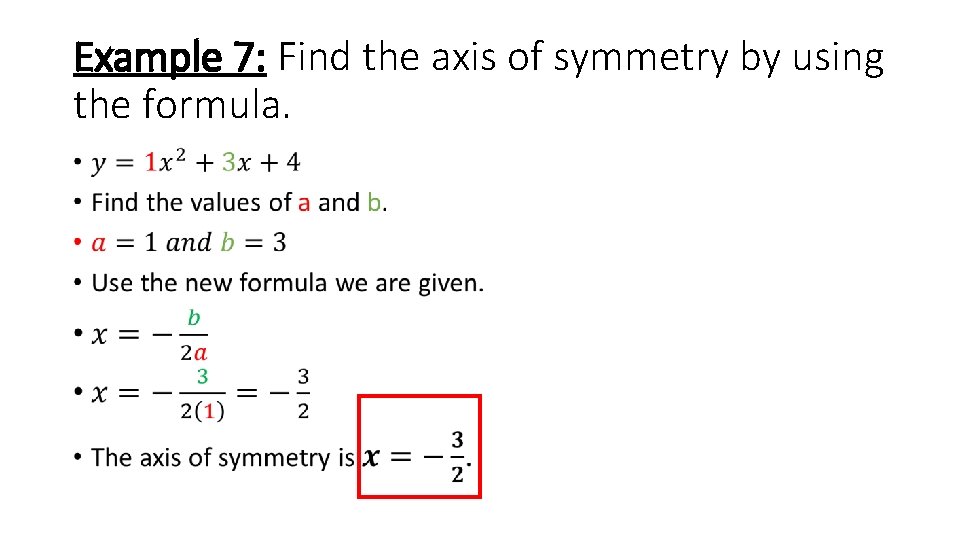 Example 7: Find the axis of symmetry by using the formula. • 