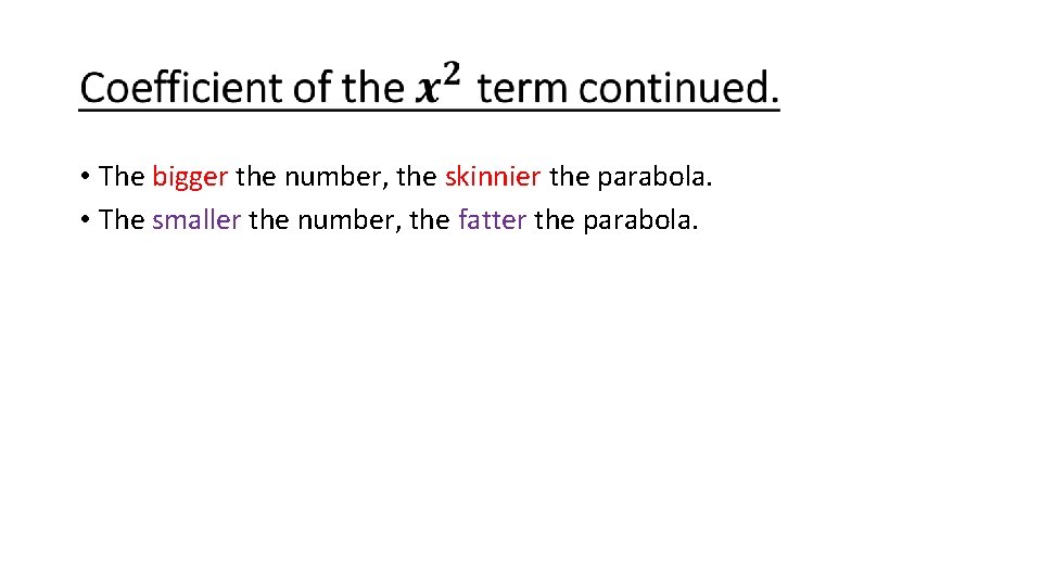  • The bigger the number, the skinnier the parabola. • The smaller the