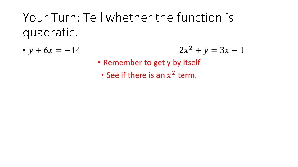 Your Turn: Tell whether the function is quadratic. • 