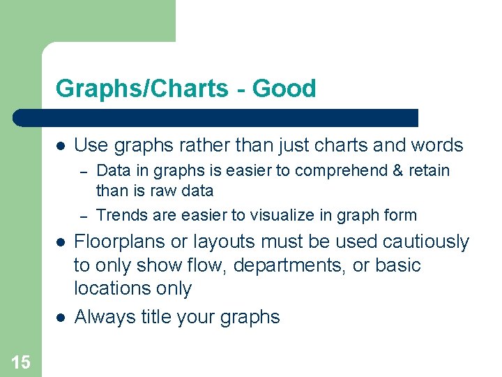 Graphs/Charts - Good l Use graphs rather than just charts and words – –
