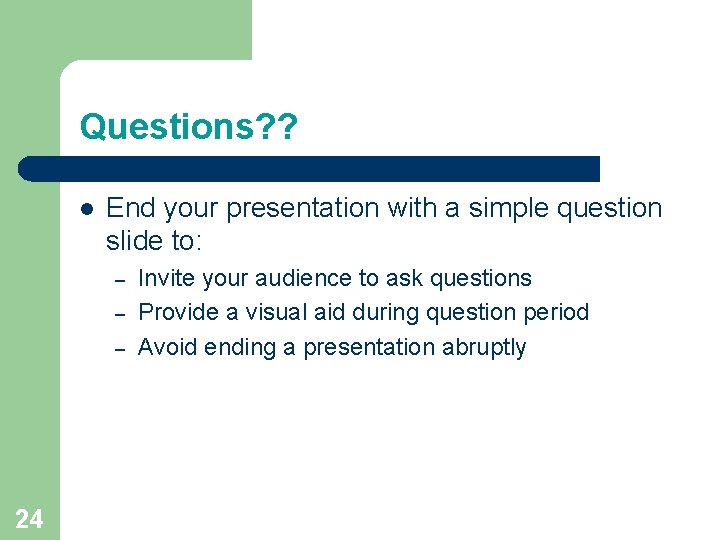 Questions? ? l End your presentation with a simple question slide to: – –
