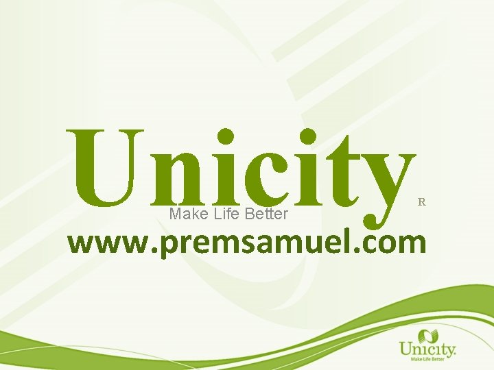 Unicity Make Life Better R www. premsamuel. com 