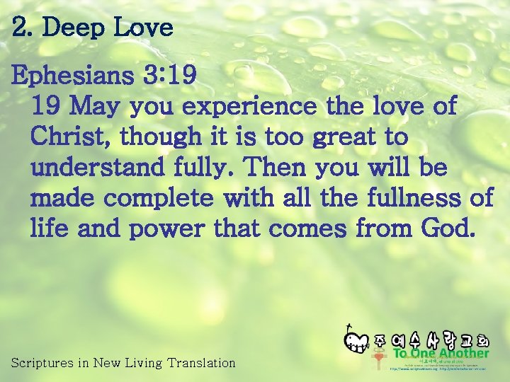 2. Deep Love Ephesians 3: 19 19 May you experience the love of Christ,