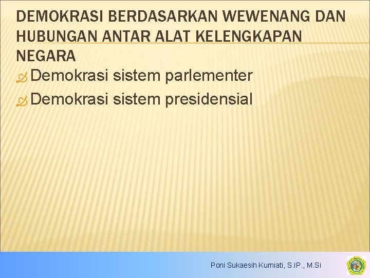 DEMOKRASI BERDASARKAN WEWENANG DAN HUBUNGAN ANTAR ALAT KELENGKAPAN NEGARA Demokrasi sistem parlementer Demokrasi sistem