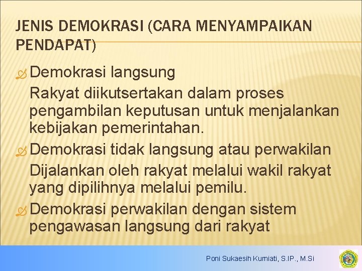 JENIS DEMOKRASI (CARA MENYAMPAIKAN PENDAPAT) Demokrasi langsung Rakyat diikutsertakan dalam proses pengambilan keputusan untuk