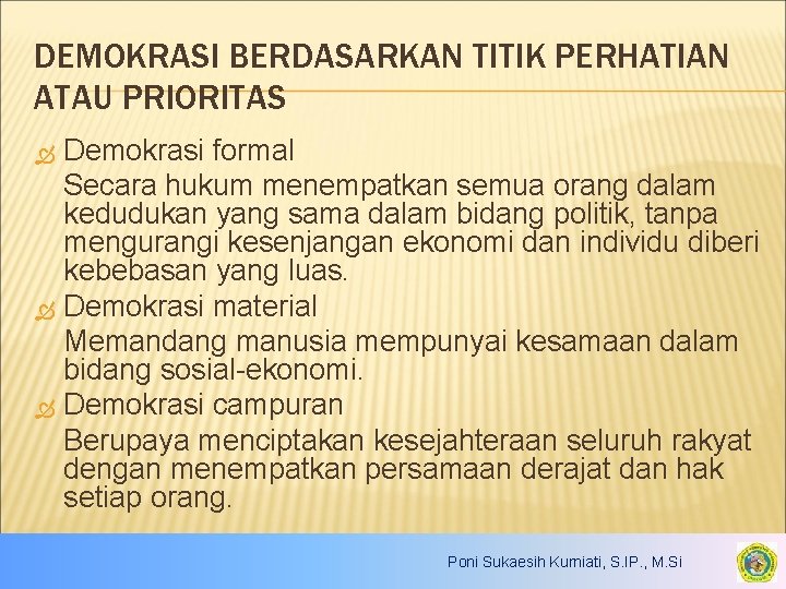 DEMOKRASI BERDASARKAN TITIK PERHATIAN ATAU PRIORITAS Demokrasi formal Secara hukum menempatkan semua orang dalam