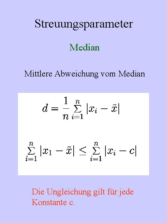 Streuungsparameter Median Mittlere Abweichung vom Median Die Ungleichung gilt für jede Konstante c. 