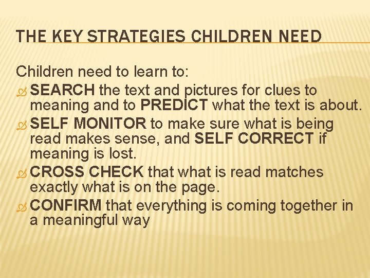THE KEY STRATEGIES CHILDREN NEED Children need to learn to: SEARCH the text and THE KEY STRATEGIES CHILDREN NEED Children need to learn to: SEARCH the text and