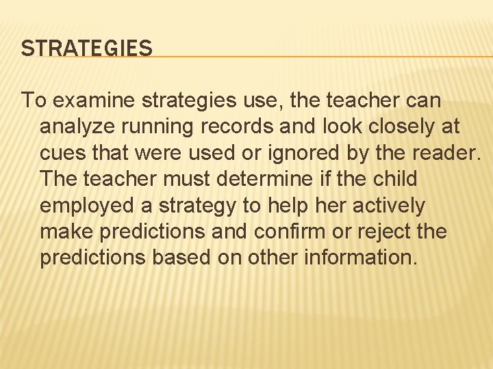 STRATEGIES To examine strategies use, the teacher can analyze running records and look closely STRATEGIES To examine strategies use, the teacher can analyze running records and look closely