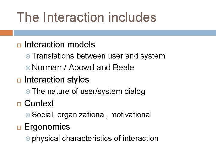 The Interaction includes Interaction models Translations between user and system Norman / Abowd and