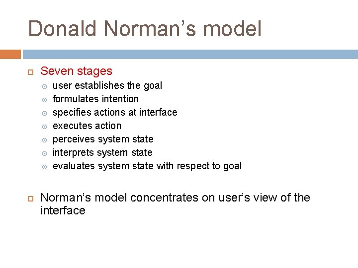 Donald Norman’s model Seven stages user establishes the goal formulates intention specifies actions at